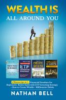 Wealth is all around you: Millionaire habits. How any person can become a millionaire throught success habits-Retire early with ETF investing strategy-How to create di Nathan Bell edito da Youcanprint