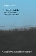 Il viaggio dell'Io. Strutture narrative e individuazione di sé di Filippo Losito edito da Mimesis
