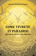 Come vivrete in Paradiso. (Quando la felicità è solo illusione) di Brunone Salvatore Cassarà edito da Pathos Edizioni