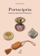 Portacipria. Scrigni di creatività e di bellezza di Iones Manfredini edito da Edizioni Artestampa