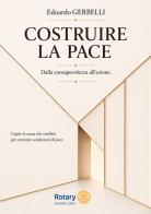 Costruire la pace. Dalla consapevolezza all'azione. Capire le cause dei conflitti per costruire condizioni di pace di Edoardo Gerbelli edito da EBS Print