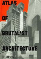 Atlas of brutalist architecture. Ediz. illustrata edito da Phaidon