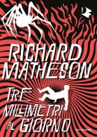 Tre millimetri al giorno di Richard Matheson edito da Mondadori