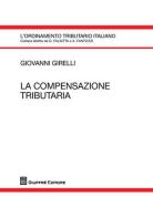La compensazione tributaria di Giovanni Girelli edito da Giuffrè