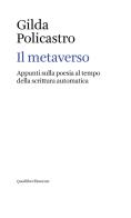 Il metaverso. Appunti sulla poesia al tempo della scrittura automatica di Gilda Policastro edito da Quodlibet