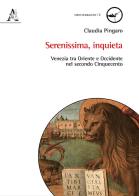 Serenissima, inquieta. Venezia tra Oriente e Occidente nel secondo Cinquecento di Claudia Pingaro edito da Aracne