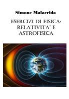 Esercizi di fisica: relatività e astrofisica di Simone Malacrida edito da StreetLib