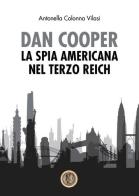 Dan Cooper. La spia americana del Terzo Reich di Antonella Colonna Vilasi edito da Youcanprint