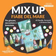 Mix Up. Le fiabe del mare. Per giocare, raccontare e inventare di Claudia Ferraroli edito da Fabbrica dei Segni
