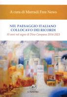 Nel paesaggio italiano collocavo dei ricordi. 10 anni nel segno di Dino Campana 2014-2023 edito da Edizioni Il Papavero