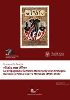 «Italy our Ally». La propaganda italiana in Gran Bretagna durante la prima guerra mondiale di Veronica De Sanctis edito da Nuova Cultura