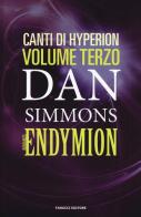 Endymion. I canti di Hyperion vol.3 di Dan Simmons edito da Fanucci