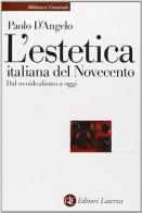 L' estetica italiana del Novecento. Dal neoidealismo a oggi di Paolo D'Angelo edito da Laterza
