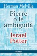 Pierre o le ambiguità-Israel Potter di Herman Melville edito da Ugo Mursia Editore