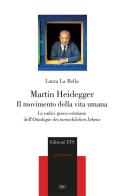 Martin Heidegger. Il movimento della vita umana. Le radici greco-cristiane dell'Ontologie des menschlichen Lebens di Laura La Bella edito da Edizioni ETS