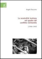 La neutralità laotiana nel quadro del conflitto vietnamita (1964-1968) di Angelo Baccomo edito da Aracne