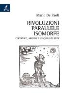 Rivoluzioni parallele isomorfe. Copernico, Ariosto e Josquin des Prez di Mario De Paoli edito da Aracne