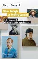 Van Gogh a Hollywood. La leggenda cinematografica dell'artista di Marco Senaldi edito da Meltemi