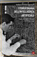 Storia umana dell'intelligenza artificiale. Sogni, battaglie e illusioni da Turing a oggi di Andrea Daniele Signorelli edito da Laterza