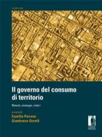 Governo del consumo di territorio. Metodi, strategie, criteri di Camilla Perrone, Gianfranco Gorelli edito da Firenze University Press