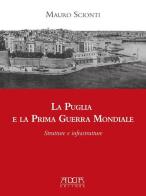 La Puglia e la prima guerra mondiale. Strutture e infrastrutture di Mauro Scionti edito da Adda