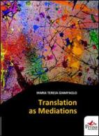 Translation as mediations di M. Teresa Giampaolo edito da Pensa Multimedia