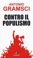 Contro il populismo di Antonio Gramsci edito da Cento Autori