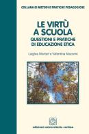 Le virtù a scuola. Questioni e pratiche di educazione etica di Luigina Mortari, Valentina Mazzoni edito da Cortina (Verona)