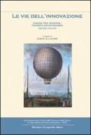 Le vie dell'innovazione. Viaggi tra scienze, tecnica ed economia (secoli XVIII-XX) edito da Giampiero Casagrande editore