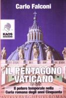 Il Pentagono Vaticano. Il potere temporale nella Curia romana degli anni Cinquanta di Carlo Falconi edito da Kaos