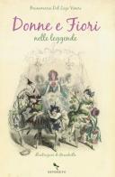 Donne e fiori nelle leggende di Bruna M. Dal Lago Veneri edito da Reverdito