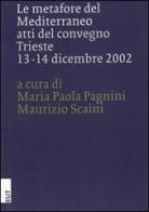 Le metafore del Mediterraneo. Atti del Convegno (Trieste, 13-14 dicembre 2002) di Maria Paola Pagnini, Maurizio Scaini edito da EUT