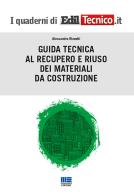 Guida tecnica al recupero e riuso dei materiali da costruzione di Alessandro Rizzotti edito da Maggioli Editore