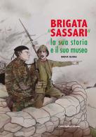 Brigata «Sassari». La sua storia e il suo museo di Giuseppina Fois, Pasquale Orecchioni edito da Carlo Delfino Editore