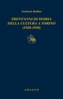 Trent'anni di storia della cultura a Torino (1920-1950) di Norberto Bobbio edito da Aragno