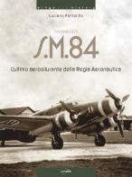 Siai Marchetti S.M.84. L'ultimo aerosilurante della Regia Aeronautica. Ediz. italiana e inglese di Luciano Pontolillo edito da Luckyplane