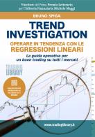 Trend Investigation. Operare in tendenza con le regressioni lineari di Bruno Spiga edito da Trading Library