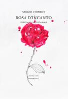 Rosa d'incanto. Trentasei canti d'amore di Sergio Chierici edito da Agorà & Co. (Lugano)