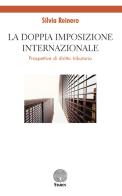 La doppia imposizione internazionale. Prospettive di diritto tributario di Silvia Reinero edito da Stamen