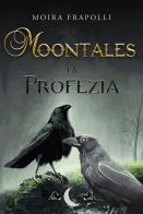 Moontales. La profezia di Moira Frapolli edito da Youcanprint