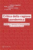 Critica della ragione pandemica. COVID-19: ripensare la fenomenologia di un evento epocale di Federica Cappelluti, Paolo Cesaretti, Francesco Laviano edito da Meltemi