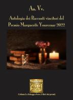 Antologia dei racconti vincitori del Premio Marguerite Yourcenar 2022 edito da Montedit