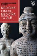 Medicina cinese, medicina totale di Jacques-André Lavier edito da Iduna