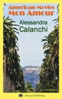 American movies mon amour di Alessandra Calanchi edito da Oakmond Publishing