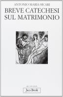 Breve catechesi sul matrimonio di Antonio M. Sicari edito da Jaca Book