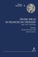 Divine ideas in franciscan thought (XIIIth-XIVth century) edito da Aracne
