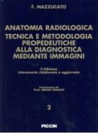 Anatomia radiologica. Tecnica e metodologia. Propedeutiche alla diagnostica mediante immagini di Fernando Mazzucato edito da Piccin-Nuova Libraria