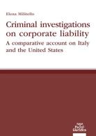 Criminal investigations on corporate liability. A comparative account on Italy and the United States di Elena Militello edito da Pacini Giuridica