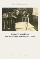 Edocere medicos. Storia della formazione medico-chirurgica a Firenze edito da Pontecorboli Editore