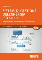 Sistemi di gestione dell'energia ISO 50001. Progettazione, realizzazione e mantenimento di Ermanno Turco edito da Hoepli